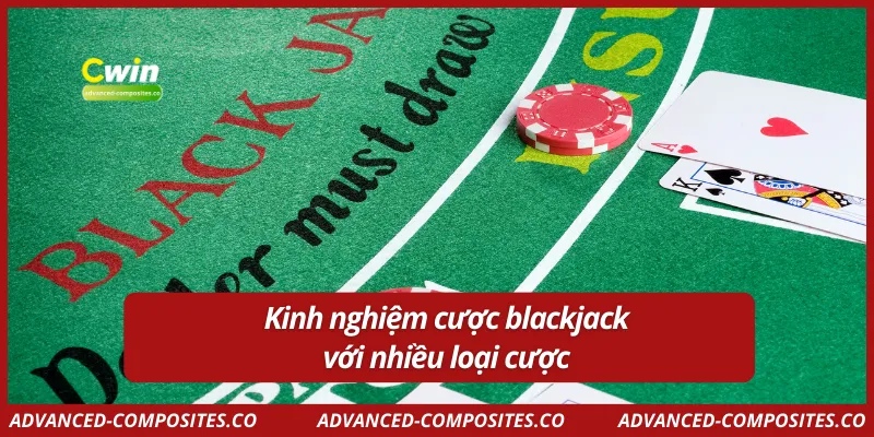 Kinh nghiệm cược blackjack với nhiều loại cược