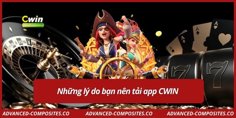 Những lý do bạn nên tải app CWIN