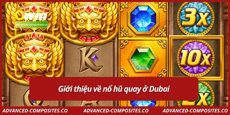 Giới thiệu về nổ hũ quay ở Dubai