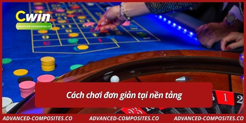Cách chơi đơn giản tại nền tảng